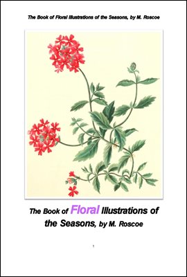 사계절별 꽃나무의 삽화그림책.The Book of Floral Illustrations of the Seasons, by M. Roscoe