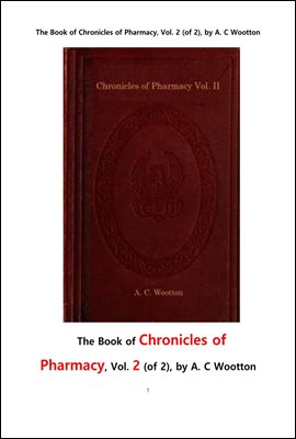 약학 藥學 의 연대기 의 제2권 . The Book of Chronicles of Pharmacy, Vol. II of II, by A. C Wootton