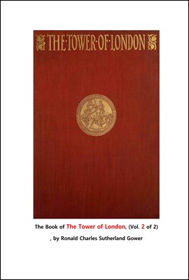런던 탑 제2권.The Book of The Tower of London, (Vol. 2 of 2) , by Ronald Charles