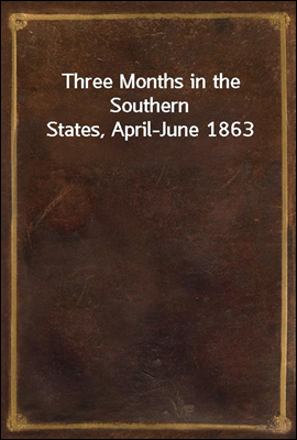 Three Months in the Southern States, April-June 1863