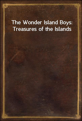 The Wonder Island Boys: Treasures of the Islands