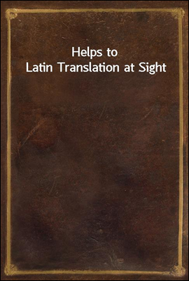 Helps to Latin Translation at Sight