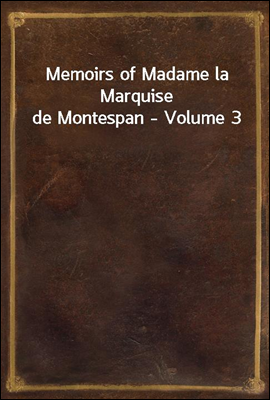 Memoirs of Madame la Marquise de Montespan - Volume 3