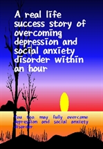 A real life success story of overcoming depression and social anxiety disorder within an h